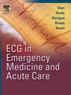 ECG in Emergency Medicine and Acute Care di Theodore C. Chan, William J. Brady, Richard A. Harrigan, Joseph P. Ornato, Peter Rosen edito da Elsevier - Health Sciences Division