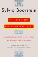 Pay Attention, for Goodness' Sake: The Buddhist Path of Kindness di Sylvia Boorstein edito da BALLANTINE BOOKS