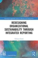 Redesigning Organizational Sustainability Through Integrated Reporting di Fabrizio Grana edito da Taylor & Francis Ltd