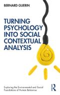 Turning Psychology Into Social Contextual Analysis di Bernard Guerin edito da Taylor & Francis Ltd
