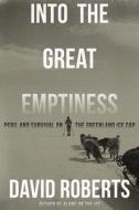 Into the Great Emptiness: Peril and Survival on the Greenland Ice Cap di David Roberts edito da W W NORTON & CO