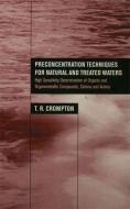 Preconcentration Techniques for Natural and Treated Waters di T. R. Crompton edito da Taylor & Francis Ltd