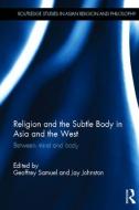 Religion and the Subtle Body in Asia and the West edito da Taylor & Francis Ltd