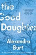 The Good Daughter di Alexandra Burt edito da BERKLEY BOOKS