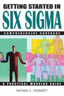 Getting Started in Six Sigma di Michael C. Thomsett edito da John Wiley & Sons
