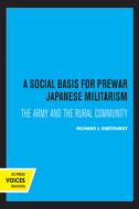 A Social Basis For Prewar Japanese Militarism di Richard J. Smethurst edito da University Of California Press