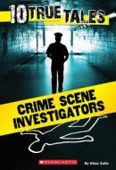 10 True Tales: Crime Scene Investigators di Allan Zullo edito da Scholastic