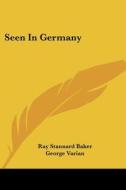 Seen in Germany di Ray Stannard Baker edito da Kessinger Publishing