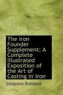 The Iron Founder Supplement di Simpson Bolland edito da Bibliolife