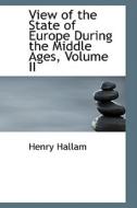 View Of The State Of Europe During The Middle Ages, Volume Ii di Henry Hallam edito da Bibliolife