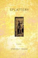 Splattery di Stephen T. Savage edito da iUniverse