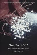 The Fifth C: The Criminal Use of Diamonds di Kelly Ross edito da AUTHORHOUSE