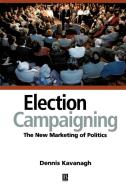 Election Campaigning di Dennis Kavanagh edito da Blackwell Publishers