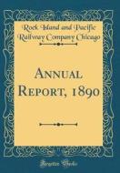 Annual Report, 1890 (Classic Reprint) di Rock Island and Pacific Railway Chicago edito da Forgotten Books