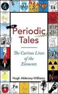 Periodic Tales: The Curious Lives of the Elements di Hugh Aldersey-Williams edito da Viking
