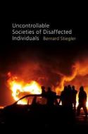 Uncontrollable Societies of Disaffected Individuals di Bernard Stiegler edito da Polity Press