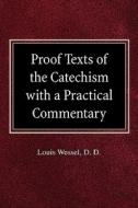 Proof Texts of the Catechism with a Practical Commentary di Louis Wessel edito da CONCORDIA PUB HOUSE