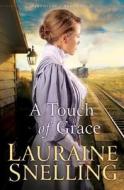 A Touch of Grace di Lauraine Snelling edito da Bethany House Publishers