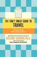 The Don't Sweat Guide To Travel di Richard Carlson edito da Hachette Book Group USA