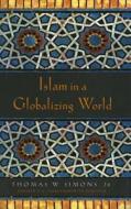 Islam in a Globalizing World di Thomas W. Simons edito da Stanford University Press