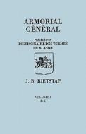 Armorial General, Precede d'un Dictionnaire des Terms de Blason. IN FRENCH. In Three Volumes. Volume I, A-K di Johannes Baptiste Rietstap edito da Clearfield