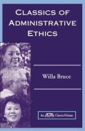 Classics Of Administrative Ethics di Willa Marie Bruce edito da Taylor & Francis Inc