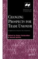 Changing Prospects For Trade Unionism edito da Taylor & Francis Ltd