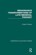 Renaissance Transformations of Late Medieval Thought di Charles Trinkaus edito da Routledge