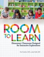 Room to Learn: Elementary Classrooms Designed for Interactive Explorations di Pam Evanshen, Janet Faulk edito da GRYPHON HOUSE