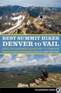 Best Summit Hikes Denver to Vail: Hikes and Scrambles Along the I-70 Corridor di James Dziezynski edito da WILDERNESS PR