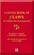 A Little Book of F-laws di Russell L. Ackoff, Herbert J. Addison, Sally Bibb edito da Triarchy Press
