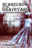 Scarecrow in the Graveyard: A Paranormal Romance di Patricia Srigley edito da LIGHTNING SOURCE INC