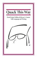 Quack This Way di Bryan Garner, David Foster Wallace edito da RosePen Books