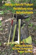 Making a Natural Trumpet/Herstellung Einer Naturtrompete di Michael Munkwitz, Richard Seraphinoff, Robert Barclay edito da LOOSE CANNON PR