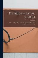 Developmental Vision: A Series of Papers Released by the Optometric Extension Program to Its Membership di Anonymous edito da LIGHTNING SOURCE INC
