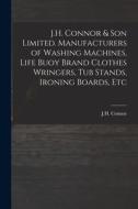 J.H. Connor & Son Limited. Manufacturers Of Washing Machines, Life Buoy Brand Clothes Wringers, Tub Stands, Ironing Boards, Etc J.H. Connor & Son Limited. Manufacturers Of Washing Machines, Life Buoy Brand Clothes Wringers, Tub Stands, Ironing Boards, Etc