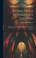 Storia Della Letteratura Italiana: Della Letteratura Degli Etruschi De'popoli Della Magna Grecia E Dell'antica Sicilia E De'romam Fino Alla Morte D'au di Girolamo Tiraboschi edito da LEGARE STREET PR