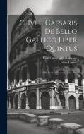 C. Ivlii Caesaris De Bello Gallico Liber Quintus: Fifth Book of Caesar's Gallic War di Basil Lanneau Gildersleeve, Julius Caesar edito da LEGARE STREET PR