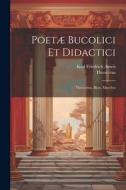 Poetæ Bucolici Et Didactici: Theocritus, Bion, Moschus di Karl Friedrich Ameis, Theocritus edito da LEGARE STREET PR