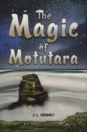 The Magic of Motutara di J L Kenney edito da AUSTIN MACAULEY