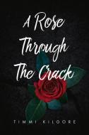 A Rose Through The Crack di Timmi Kilgore edito da BookBaby