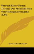 Versuch Einer Neuen Theorie Des Menschlichen Vorstellungsvermogens (1796) di Karl Leonhard Reinhold edito da Kessinger Publishing