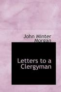 Letters To A Clergyman di John Minter Morgan edito da Bibliolife