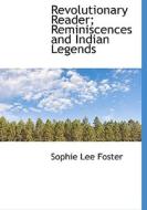 Revolutionary Reader; Reminiscences And Indian Legends di Sophie Lee Foster edito da Bibliolife