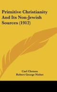 Primitive Christianity and Its Non-Jewish Sources (1912) di Carl Clemen edito da Kessinger Publishing