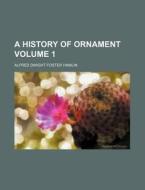 A History of Ornament Volume 1 di Alfred Dwight Foster Hamlin edito da Rarebooksclub.com