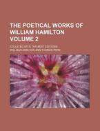 The Poetical Works of William Hamilton Volume 2; Collated with the Best Editions di William Hamilton edito da Rarebooksclub.com