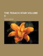 The Texaco Star Volume 5 di Texas Company edito da Rarebooksclub.com