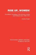 Rise Up, Women!: The Militant Campaign of the Women's Social and Political Union, 1903-1914 di Andrew Rosen edito da ROUTLEDGE