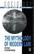 The Mythology Of Modern Law di Peter Fitzpatrick edito da Taylor & Francis Ltd